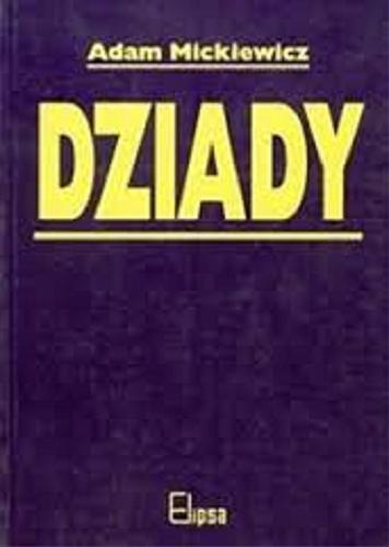 Okładka książki Dziady /  Adam Mickiewicz ; [przypisy i uwagi o tekstach Stanisław Pigoń ; posł. Zofia Stefanowska].