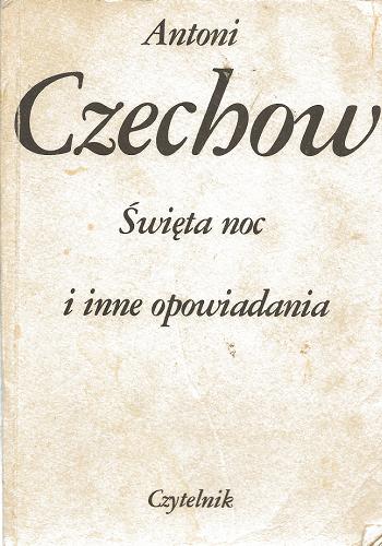 Okładka książki Święta noc i inne opowiadania / Antoni Czechow ; tł. Irena Bajkowska ; wybór Natalia Modzelewska.