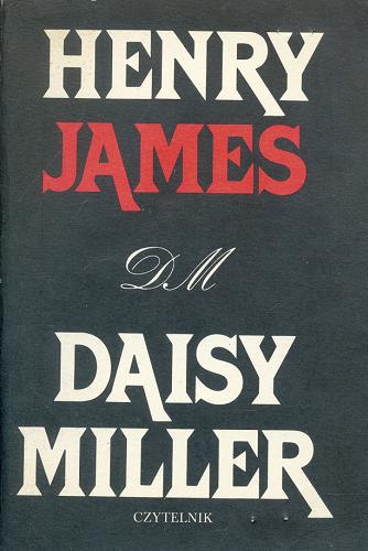 Okładka książki Daisy Miller ; Wychowanek ; Łgarz ; Bestia w dżungli / Henry James ; tł. [z ang.] Jadwiga Olędzka ; przedm. napisała Bronisława Bałutowa.