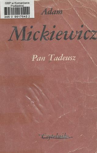 Okładka książki Pan Tadeusz czyli Ostatni zajazd na Litwie : historia szlachecka z r. 1811 i 1812 we dwunastu księgach wierszem / Adam Mickiewicz ; opracowanie Konrad Górski.