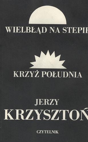 Okładka książki Wielbłąd na stepie ; Krzyż Południa / Jerzy Krzysztoń.