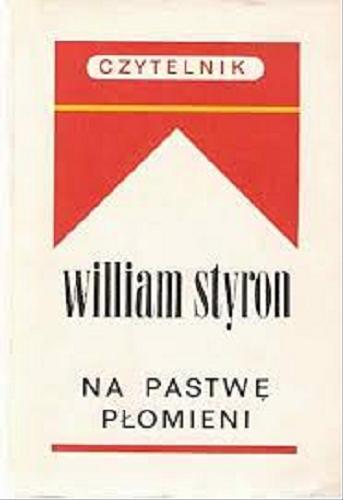 Okładka książki Na pastwę płomieni / William Styron ; przeł. [z ang.] Bronisław Zieliński.