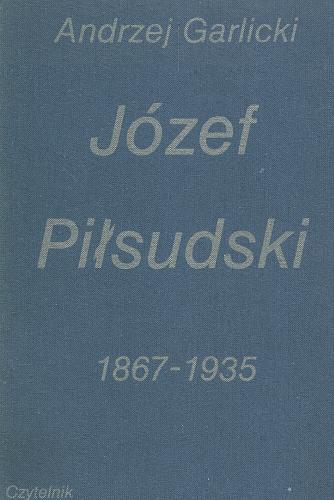 Okładka książki Józef Piłsudski : 1867-1935 / Andrzej Garlicki.