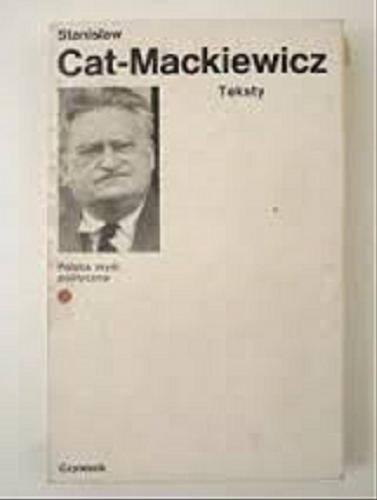 Okładka książki Teksty / Stanisław (cat) Mackiewicz ; przedm., oprac. Jerzy Jaruzelski.