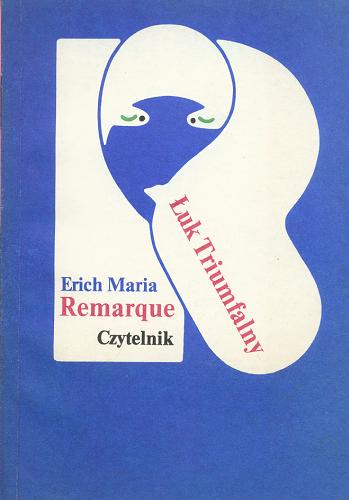 Okładka książki Łuk Triumfalny / Erich Maria Remarque ; przełożyła Wanda Melcer.