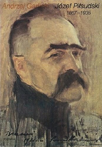 Okładka książki Józef Piłsudski : 1867-1935 / Andrzej Garlicki ; [opracowanie graficzne Wojciech Freudenreich].