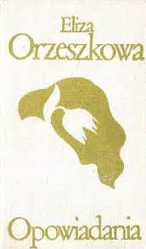 Okładka książki Opowiadania /  Eliza Orzeszkowa ; [wybór i posłowie Jan Detko].