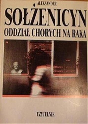 Okładka książki Oddział chorych na raka / Aleksander Sołżenicyn ; tł. Michał B Jagiełło.