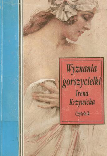 Okładka książki Wyznania gorszycielki / Irena Krzywicka ; oprac. Agata Tuszyńska.
