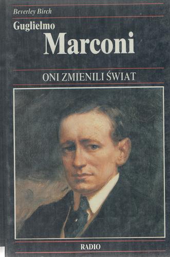 Okładka książki Guglielmo Marconi : jak radio przybliżyło świat / Beverley Birch ; tł. Lena Dziadkiewicz.