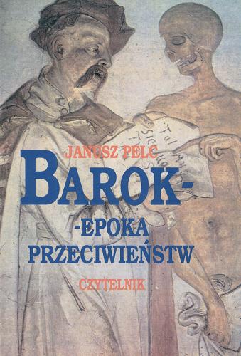 Okładka książki Barok - epoka przeciwieństw / Janusz Pelc.