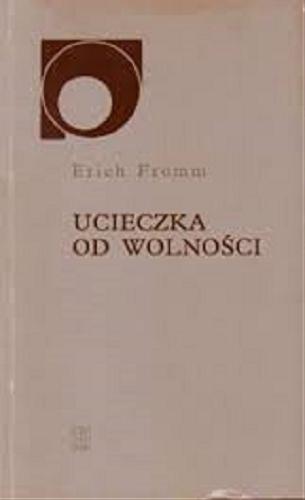Okładka książki Ucieczka od wolności / Erich Fromm ; przełożyli Olga i Andrzej Ziemilscy ; przedmową opatrzył Franciszek Ryszka.