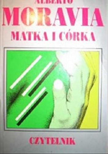 Okładka książki Matka i córka / Alberto Moravia ; tł. Zofia Ernstowa.