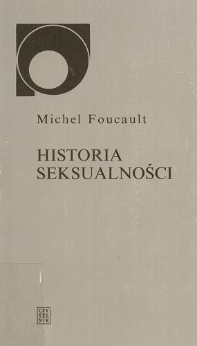 Okładka książki Historia seksualności / Michel Foucault ; przełożyli Bogdan Banasiak, Tadeusz Komendant i Krzysztof Matuszewski ; wstępem opatrzył Tadeusz Komendant.