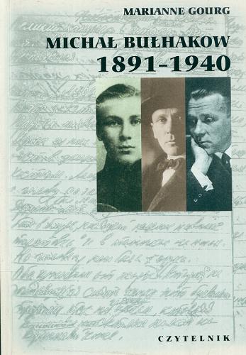 Okładka książki Michał Bułhakow 1891-1940 : mistrz i jego los / Marianne Gourg ; przełożył Józef Waczków.