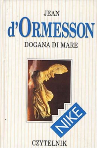 Okładka książki Dogana di Mare / Jean d` Ormesson ; przełożyła Joanna Polachowska.
