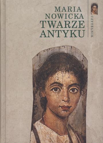Okładka książki Twarze antyku : z dziejów portretu w Grecji i w Rzymie / Maria Nowicka.