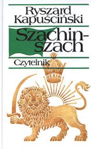 Okładka książki Szachinszach / Ryszard kapuściński.