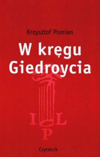 Okładka książki W kręgu Giedroycia / Krzysztof Pomian.