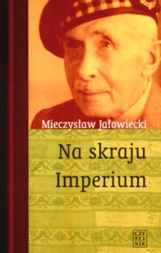 Okładka książki Na skraju Imperium / Mieczysław Jałowiecki ; wybór i układ tekstu Michał Jałowiecki.