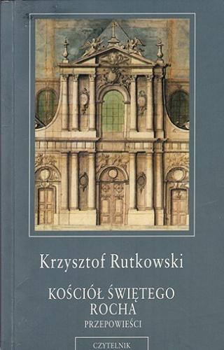 Okładka książki Kościół Świętego Rocha : przepowieści / Krzysztof Rutkowski.