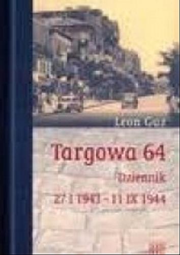 Okładka książki Targowa 64 : dziennik 27 I 1943 - 11 IX 1944 / Leon Guz.