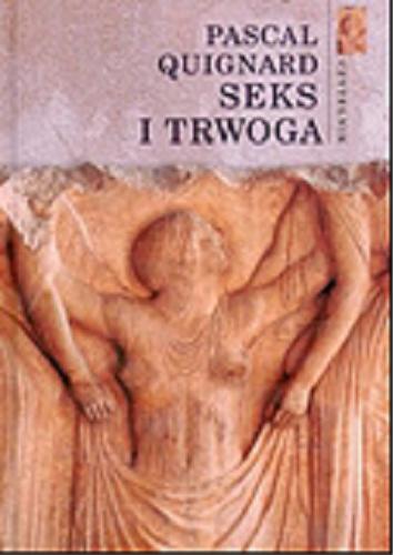 Okładka książki Seks i trwoga / Pascal Quignard ; tł. Krzysztof Rutkowski.