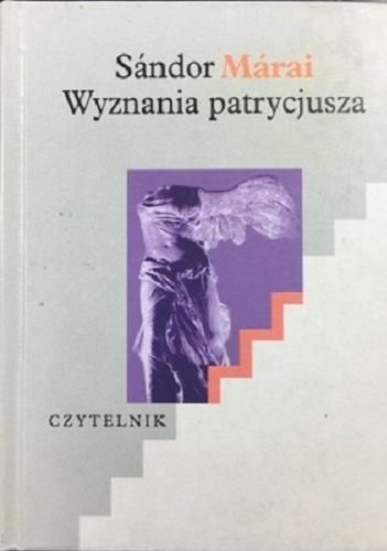 Okładka książki Wyznania patrycjusza / Sándor Márai ; przełożyła i posłowiem opatrzyła Teresa Worowska.