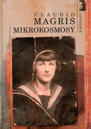 Okładka książki Mikrokosmosy / Claudio Magris ; tł. Joanna Ugniewska ; tł. Anna Osmólska-Mętrak.