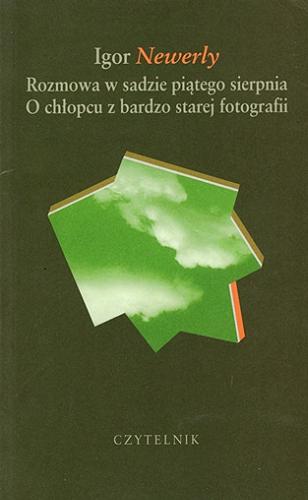 Okładka książki  Rozmowa w sadzie piątego sierpnia ; O chłopcu z bardzo starej fotografii  11