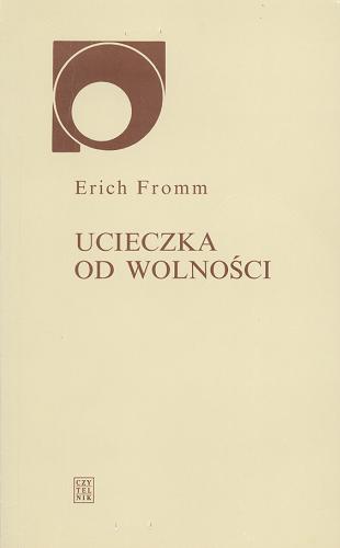 Okładka książki Ucieczka od wolności / Erich Fromm ; przełożyli Olga i Andrzej Ziemilscy ; przedmową opatrzył Edmund Wnuk-Lipiński.