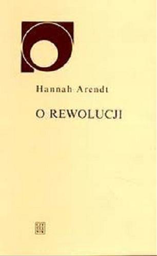 Okładka książki O rewolucji / Hannah Arendt ; przełożył Mieczysław Godyń, posłowiem opatrzył Piotr Nowak.