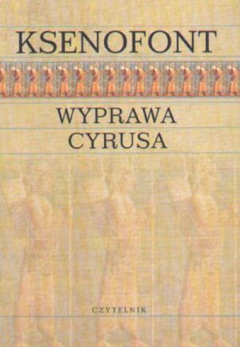 Okładka książki Wyprawa Cyrusa / Ksenofont ; tł. Władysław Madyda.