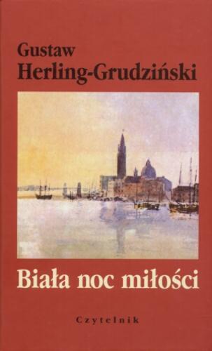 Okładka książki Biała noc miłości : opowieść teatralna / Gustaw Herling-Grudziński.