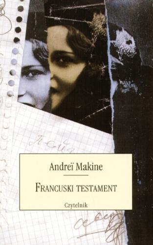 Okładka książki Francuski testament / Andrei Makine ; tł. Małgorzata Hołyńska.