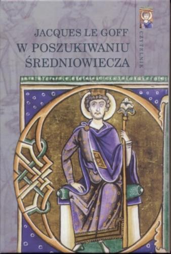 Okładka książki W poszukiwaniu średniowiecza / Jacques Le Goff ; Jean Maurice de Montremy ; tł. Maria Żurowska.