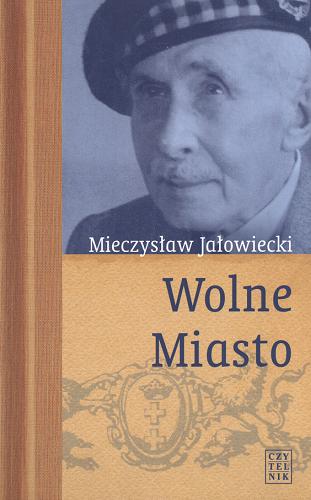 Okładka książki Wolne Miasto / Mieczysław Jałowiecki ; aut. wyb. Michał Jałowiecki.