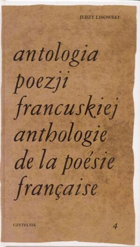Okładka książki Antologia poezji francuskiej.  T. 4, Od Rimbauda do naszych dni / [wybór] Jerzy Lisowski ; [tł. Zbigniew Bieńkowski et al.].