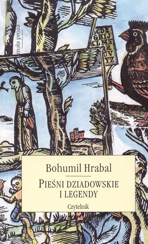 Okładka książki Pieśni dziadowskie i legendy / Bohumil Hrabal ; przeł. i posł. opatrzył Andrzej Czcibor-Piotrowski.