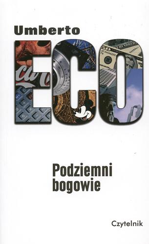 Okładka książki Podziemni bogowie : wybór szkiców / Umberto Eco ; przeł. Joanna Ugniewska i Piotr Salwa ; wstępem poprzedziła Joanna Ugniewska.