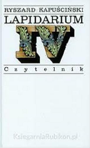 Okładka książki Lapidarium IV / Ryszard Kapuściński.