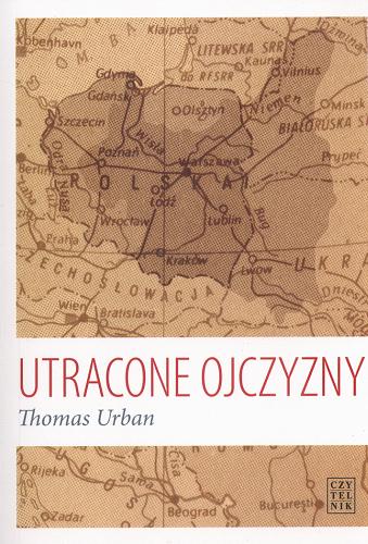 Okładka książki Utracone ojczyzny : wypędzenia Niemców i Polaków w XX wieku / Thomas Urban ; przeł. Agnieszka Kowaluk.