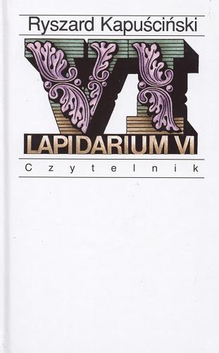 Okładka książki Lapidarium VI / Ryszard Kapuściński.