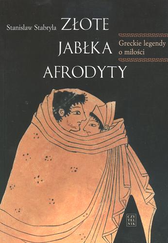Okładka książki Złote jabłka Afrodyty : greckie legendy o miłości / Stanisław Stabryła.