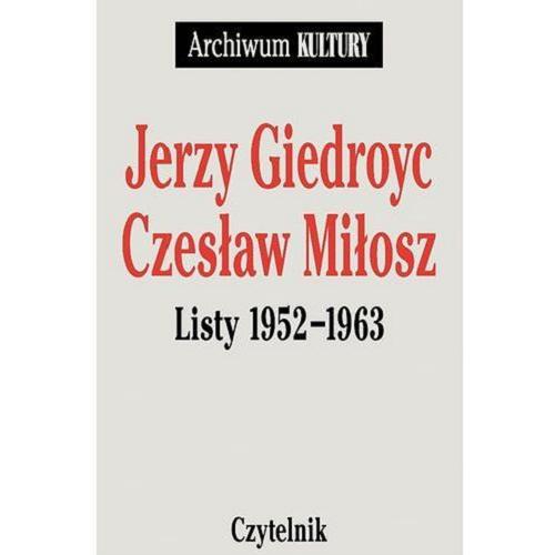 Okładka książki Listy 1952-1963 / Jerzy Giedroyc, Czesław Miłosz ; oprac. i wstępem opatrzył Marek Kornat.