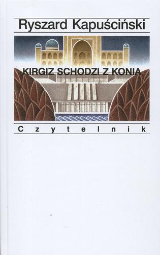 Okładka książki Kirgiz schodzi z konia / Ryszard Kapuściński.