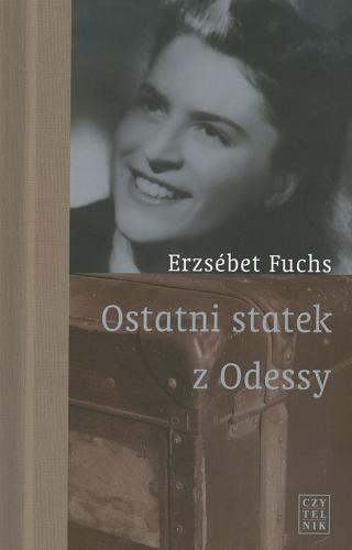 Okładka książki Ostatni statek z Odessy / Erzsébet Fuchs ; opowieść napisana we współpr. z Sylvette Desmeuzes-Balland ; przeł. [z fra.] Wojciech Prażuch.