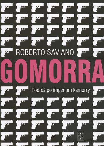 Okładka książki Gomorra : podróż po imperium kamorry / Roberto Saviano ; przełożyła i posłowiem opatrzyła Alina Pawłowska-Zampino.