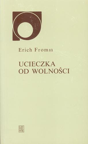 Okładka książki Ucieczka od wolności / Erich Fromm ; przeł. Olga i Andrzej Ziemilscy ; przedm. opatrzył Edmund Wnuk-Lipinski.
