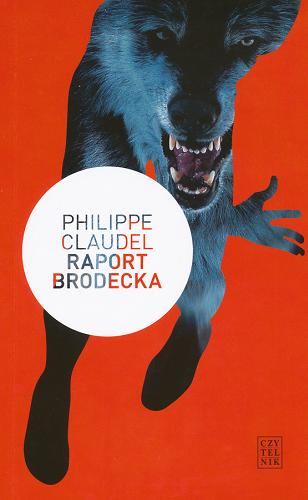 Okładka książki Raport Brodecka / Philippe Claudel ; przełożyła Krystyna Sławińska.